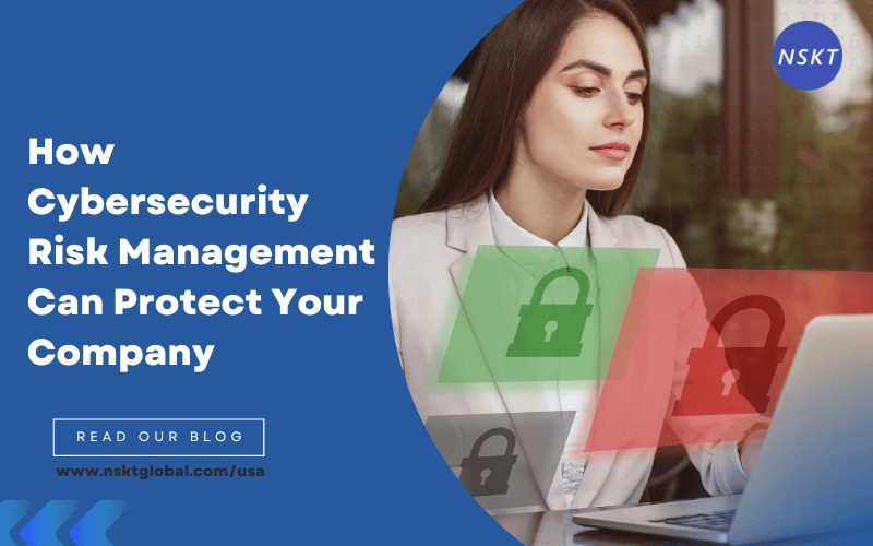  How Cybersecurity Risk Management Can Protect Your Company